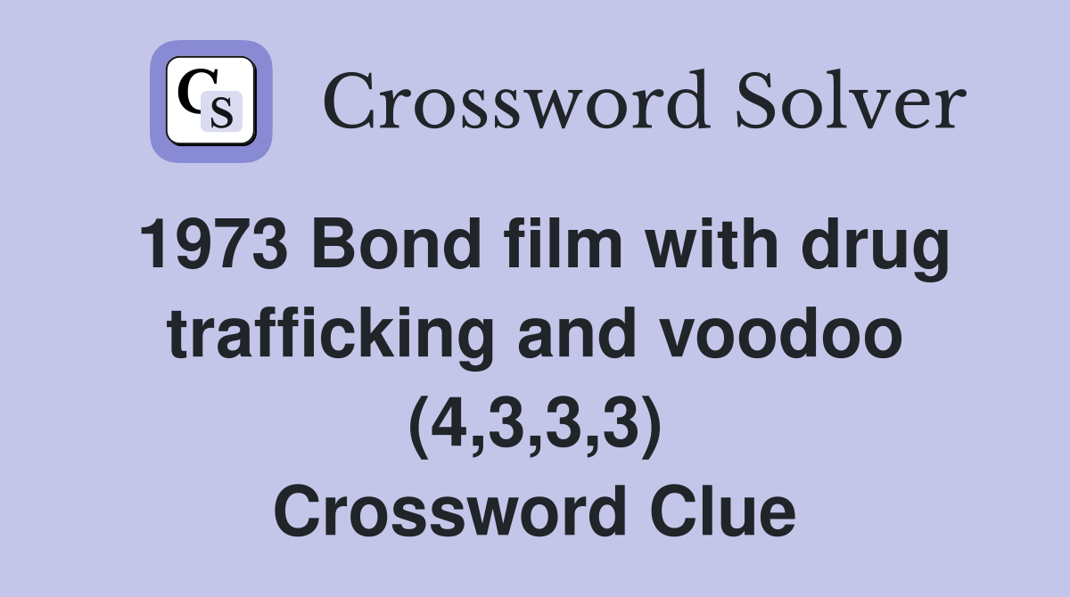 1973 Bond film with drug trafficking and voodoo (4,3,3,3) Crossword